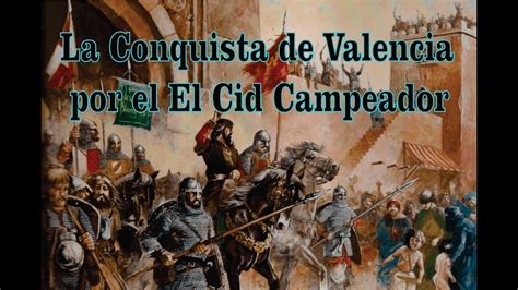 El Cid Campeador'ın Valencia Fethi: İspanya Krallığının Dönüşümünü Şekillendiren Bir Savaş Eylemi